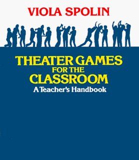 Theater Games for the Classroom: A Teacher's Handbook: Viola Spolin: 9780810140042: Books