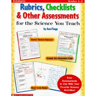Rubrics, Checklists & Other Assessments for the Science You Teach! (Grades 1 3): Ann Flagg: 9780590004862: Books