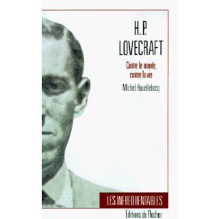 H.P. Lovecraft Contre Le Monde, Contre La Vie (Collection Les Infrequentables) Michel Houellebecq 9781583481943 Books
