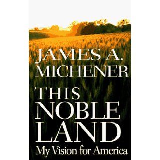 This Noble Land: My Vision for America: James A. Michener: 9780679451525: Books
