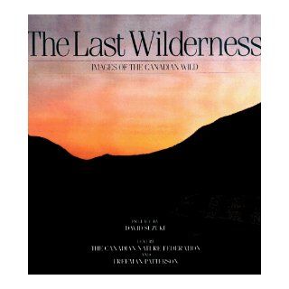 The Last Wilderness: Freeman Patterson, David Suzuki, Paul Griss: 9781550132519: Books