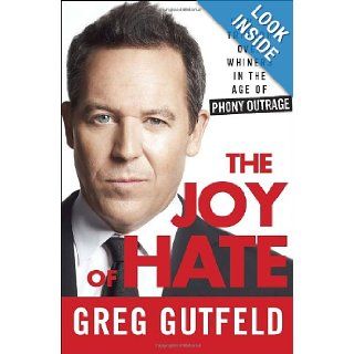 The Joy of Hate: How to Triumph over Whiners in the Age of Phony Outrage: Greg Gutfeld: 9780307986962: Books