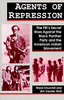 Agents of Repression: The FBI's Secret Wars Against the Black Panther Party and the American Indian Movement: Ward Churchill, Jim Vander Wall: 9780896082939: Books