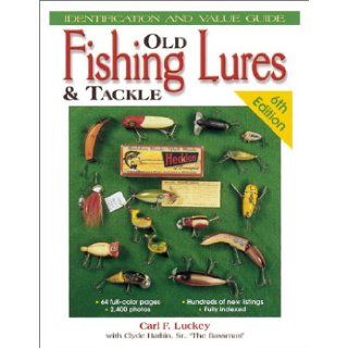 Old Fishing Lures & Tackle: Identification and Value Guide (Old Fishing Lures and Tackle): Carl F. Luckey, Clyde A. Harbin: 0046081004292: Books
