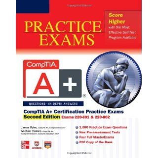 CompTIA A+ Certification Practice Exams, Second Edition (Exams 220 801 & 220 802): James Pyles, Michael Chapple, Michael Pastore: 9780071792301: Books
