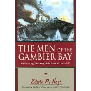 The Men of the Gambier Bay: The Amazing True Story of the Battle of Leyte Gulf: Edwin P. Hoyt, Thomas H Moorer: 9781585746439: Books