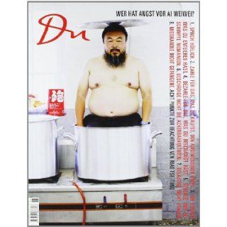 Du 817. Das Kulturmagazin. Wer hat Angst vor Ai Weiwei?: Ai Weiwei: 9783905931099: Books