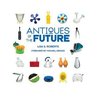 Antiques of the Future: Lisa S. Roberts: 9781584795544: Books