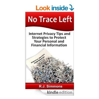 No Trace Left: Internet Privacy Tips and Strategies to Protect Your Personal and Financial Information eBook: R.J. Simmons: Kindle Store