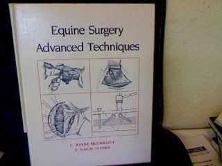 Equine Surgery: Advanced Techniques (9780812110555): C. Wayne McIlwraith, A. Simon Turner: Books