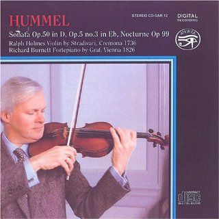 Johann Nepomuk Hummel: Works for Violin & Piano   Sonata Op. 50 in D /  Sonata Op. 5 No. 3 in E flat / Nocturne Op. 99   Ralph Holmes: Music