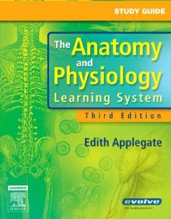 Study Guide for The Anatomy and Physiology Learning System, 3e (9781416025856): Edith Applegate MS: Books