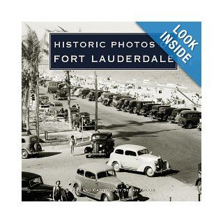 Historic Photos of Fort Lauderdale: Susan Gillis: 9781596524118: Books