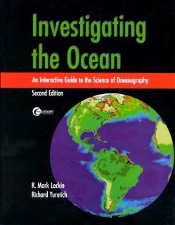 Investigating the Ocean: An Interactive Guide to the Science of Oceanography: R. Mark Leckie, Richard Yuretich: 9780072458459: Books