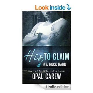 His to Claim #3: Rock Hard   Kindle edition by Opal Carew. Romance Kindle eBooks @ .