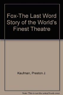 Fox: The Last WordStory of the World's Finest Theatre: Preston J. Kaufmann: 9780917800009: Books
