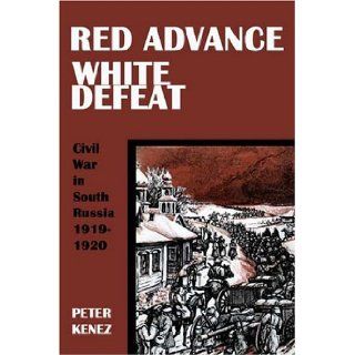 Red Advance, White Defeat: Peter Kenez: 9780974493459: Books