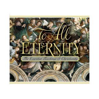 To All Eternity The Essential Teachings of Christianity Edward Grube, Raymond Hartwig, Erik Rottmann, Edward Engelbrecht 9780758601421 Books