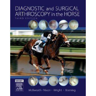 Diagnostic and Surgical Arthroscopy in the Horse, 3e: C. Wayne McIlwraith, Ian Wright, Alan J. Nixon: 9780723432814: Books