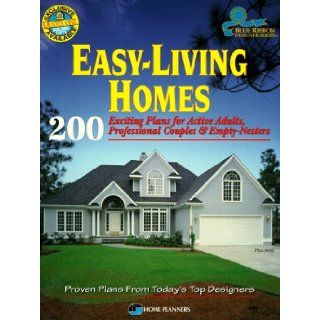 Easy Living Homes: 200 Exciting Plans for Active Adults, Professional Couples & Empty Nesters (Blue Ribbon Designer Series): Home Planners Inc: 9781881955382: Books