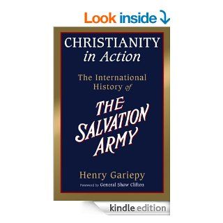 Christianity in Action: The History of the International Salvation Army   Kindle edition by Henry Gariepy, Shaw Clifton. Religion & Spirituality Kindle eBooks @ .