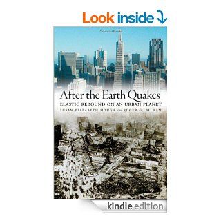 After the Earth Quakes: Elastic Rebound on an Urban Planet eBook: Susan Elizabeth Hough, Roger G. Bilham: Kindle Store