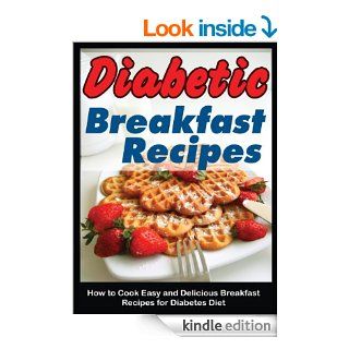 Diabetic Breakfast Recipes: How to Cook Easy and Delicious Breakfast Recipes for Diabetes Diet (How to Cook Easy and Delicious Recipes for Diabetes Diet Book 1) eBook: Cynthia Michaels: Kindle Store