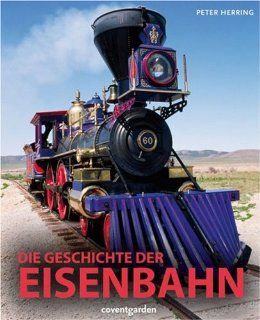 Die Geschichte der Eisenbahn: Peter Herring: 9783831090679: Books