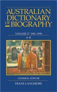 Australian Dictionary of Biography: Volume 17 1981 1990 A K (9780522853827): Diane Langmore: Books