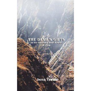 The Devil's Gifts in the Andean Cloud Forest of Peru Derek Thomas 9780620402804 Books