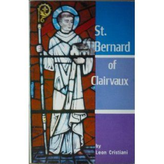St. Bernard of Clairvaux: Msgr. Leon Cristiani: 9780819804631: Books