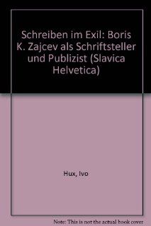 Schreiben im Exil (Slavica Helvetica) (German Edition) (9783906757728): Ivo Hux: Books