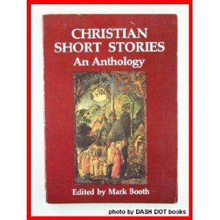 Christian Short Stories: An Anthology: Mark Booth: 9780947752019: Books