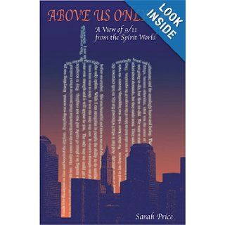Above Us Only Sky: A View of 9/11 from the Spirit World: Sarah L. Price: 9780779501250: Books