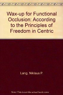 Wax Up for Functional Occlusion: According to the Principles of Freedom in Centric: 9780867152173: Medicine & Health Science Books @