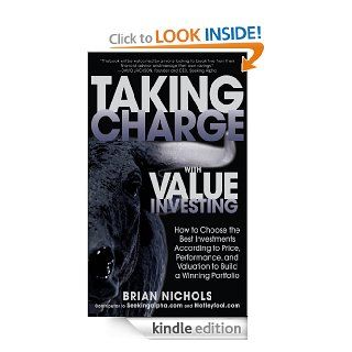 Taking Charge with Value Investing How to Choose the Best Investments According to Price, Performance, & Valuation to Build a Winning Portfolio   Kindle edition by Brian Nichols. Business & Money Kindle eBooks @ .