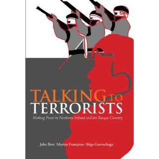 Talking to Terrorists: Making Peace in Northern Ireland and the Basque Country (Columbia/Hurst) (9780231154185): John Bew, Martyn Frampton, Inigo Gurruchaga: Books