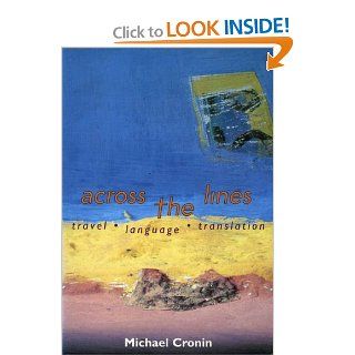 Across the Lines: Travel Language and Translation: Michael Cronin: 9781859181836: Books