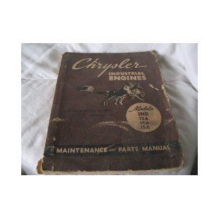 Chrysler Six Cylinder Industrial Engines Maintenance and Parts Manual (Models IND., 13A, 14A, 15A): Industrial Engine Division: Books
