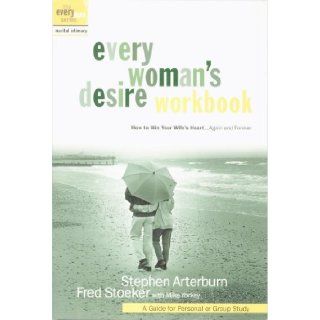 Every woman's desire workbook: How to win your wife's heartAgain and forever: Stephen Arterburn, Fred Stoeker, Mike Yorkey: Books