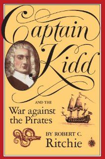 Captain Kidd and the War against the Pirates (9780674095021): Robert Ritchie: Books