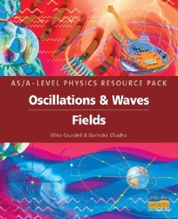 Oscillations & Waves/Fields: As/A level Physics (As/a Level Photocopiable Teacher Resource Packs) (9780860032946): Mike Crundell, C. Gurinder: Books
