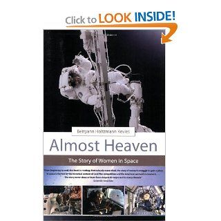Almost Heaven: The Story of Women in Space: Betty Ann Holtzmann Kevles: 9780262612135: Books