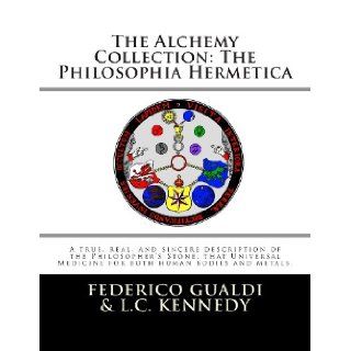 The Alchemy Collection: The Philosophia Hermetica: Federico Gualdi, Logan C Kennedy: 9781479255399: Books