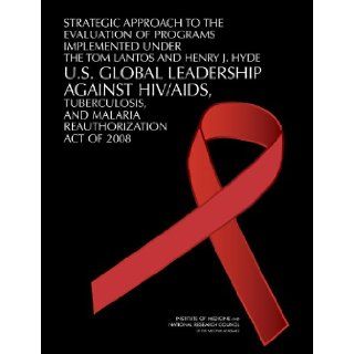 Strategic Approach to the Evaluation of Programs Implemented Under the Tom Lantos and Henry J. Hyde U.S. Global Leadership Against HIV/AIDS, Tuberculosis, and Malaria Reauthorization Act of 2008 Tuberculosis, and Malaria Reauthorization Act of 2008 Commit