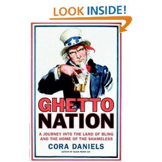Ghettonation: A Journey Into the Land of Bling and Home of the Shameless eBook: Cora Daniels: Kindle Store