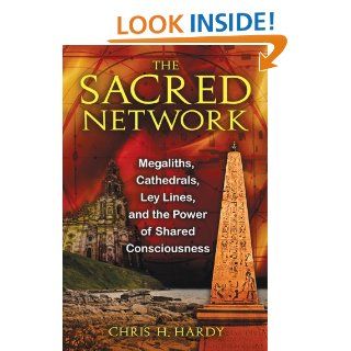 The Sacred Network Megaliths, Cathedrals, Ley Lines, and the Power of Shared Consciousness   Kindle edition by Chris H. Hardy Ph.D Religion & Spirituality Kindle eBooks @ .