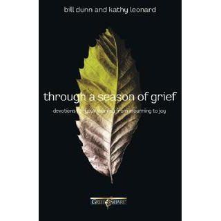 Through a Season of Grief: Devotions for Your Journey from Mourning to Joy: Bill Dunn, Kathy Leonard: 9780785260141: Books