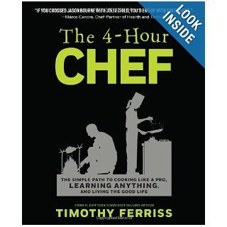 The 4 Hour Chef: The Simple Path to Cooking Like a Pro, Learning Anything, and Living the Good Life: Timothy Ferriss: 8876250441120: Books