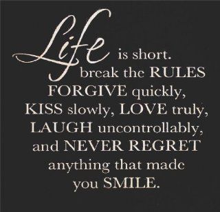 Decals & Stickers : Life Is Short Break The Rules Forgive Quickly Kiss Slowly Love Truly Laugh Uncontrollably And Never Regret Anything That Made You Smile.   Life Inspirational Happiness Quote Living Room Bedroom Kitchen Home Decor Picture Art Image P